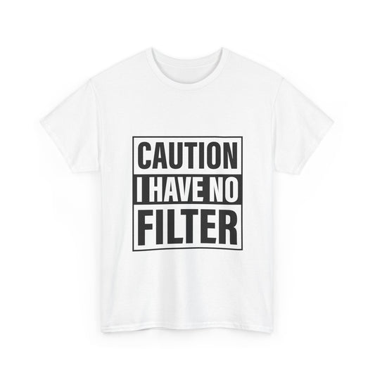 Caution I Have No Filter Tee